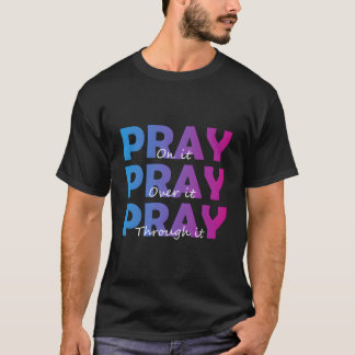 Camiseta Christian Faith Pray On It Pray Over It Pray Throu