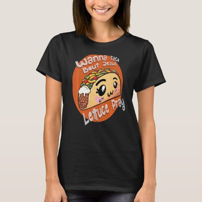 Camiseta Christian Mark Wanna Taco Bout Jesus Lettuce Pray (Anverso)