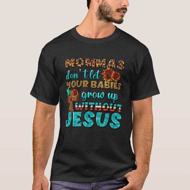 Camiseta Christian Mommas Don t Let Babies Grow Without Jes (Anverso)