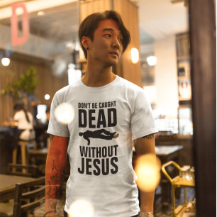 Camiseta Christian - NO TE ATRAPAN MUERTO SIN JESÚS