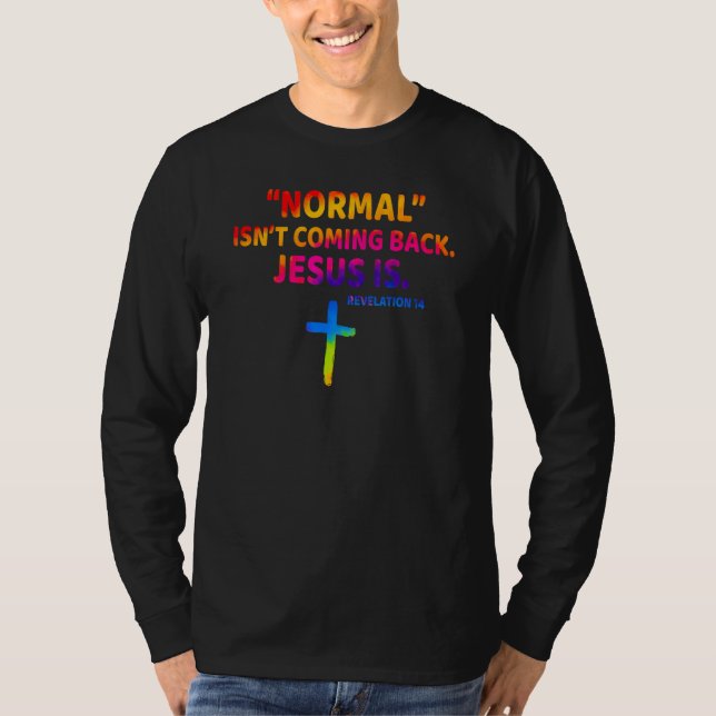 Camiseta Christian Normal Isn t Coming Back Jesus Is (Anverso)