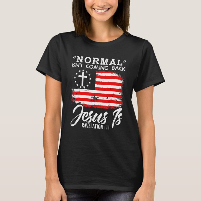 Camiseta Christian Normal Isn't Coming Back Jesus Is (Anverso)