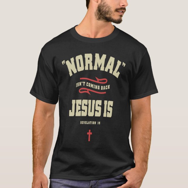 Camiseta Christian Normal Isn't Coming Back Jesus Is (Anverso)