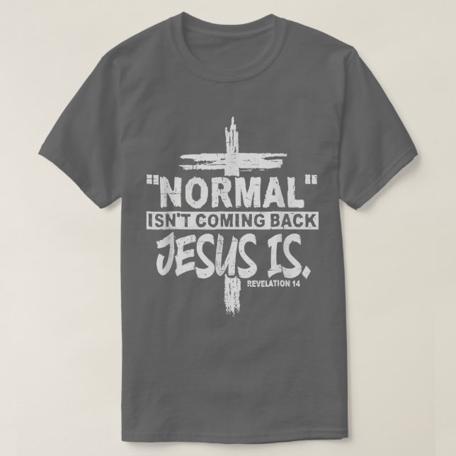 Camiseta Christian Normal Isnt Coming Back Jesus Is Gift Wo (Diseño del anverso)