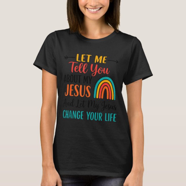 Camiseta Christian Rainbow Let Me Tell You About My Jesus  (Anverso)