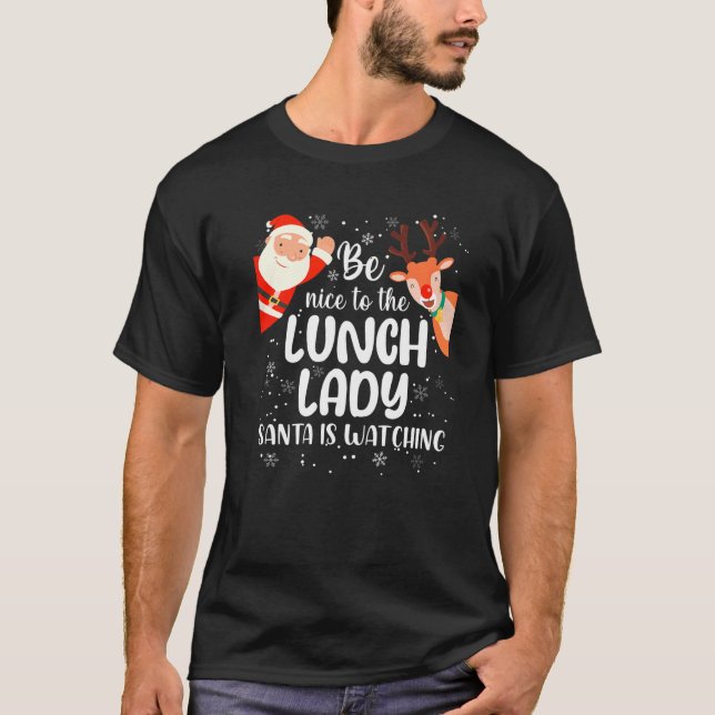 Camiseta Christmas Be Nice To The Lunch Lady Santa Is Watch (Anverso)
