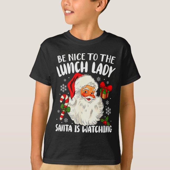 Camiseta Christmas Be Nice To The Lunch Lady Santa Is Watch (Anverso)