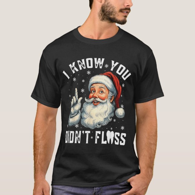 Camiseta Christmas Dental Funny Santa I Know You Didn't Flo (Anverso)