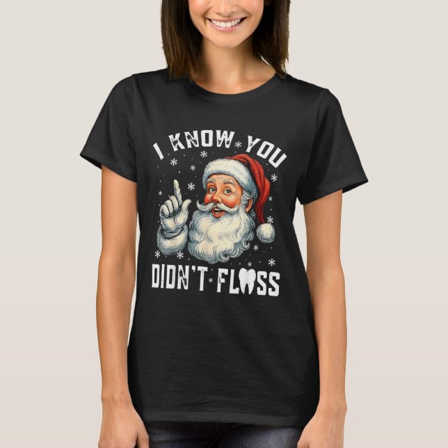Camiseta Christmas Dental Funny Santa I Know You Didn't Flo (Anverso)