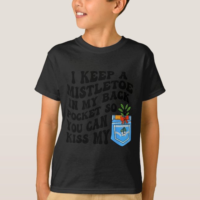 Camiseta Christmas I Keep Mistletoe In My Back Cket So You  (Anverso)