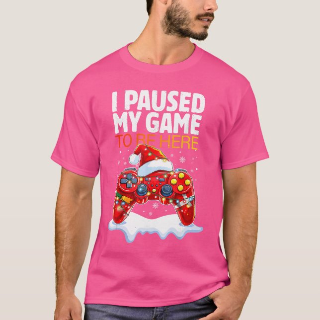 Camiseta Christmas I Paused My Game to Be Here Funny Sarcas (Anverso)