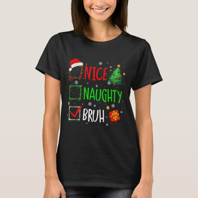 Camiseta Christmas Nice Naughty Bruh Funny Xmas List Women  (Anverso)