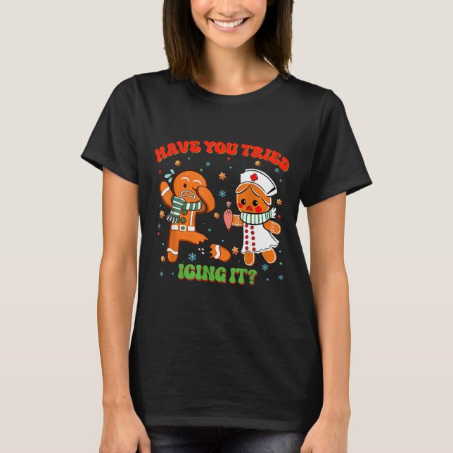 Camiseta Christmas Nurse Have You Tried Icing It Gingerbrea (Anverso)