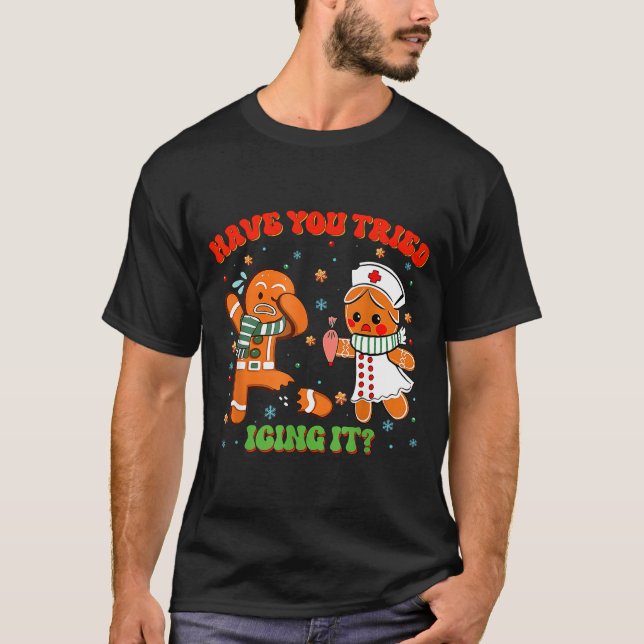 Camiseta Christmas Nurse Have You Tried Icing It Gingerbrea (Anverso)