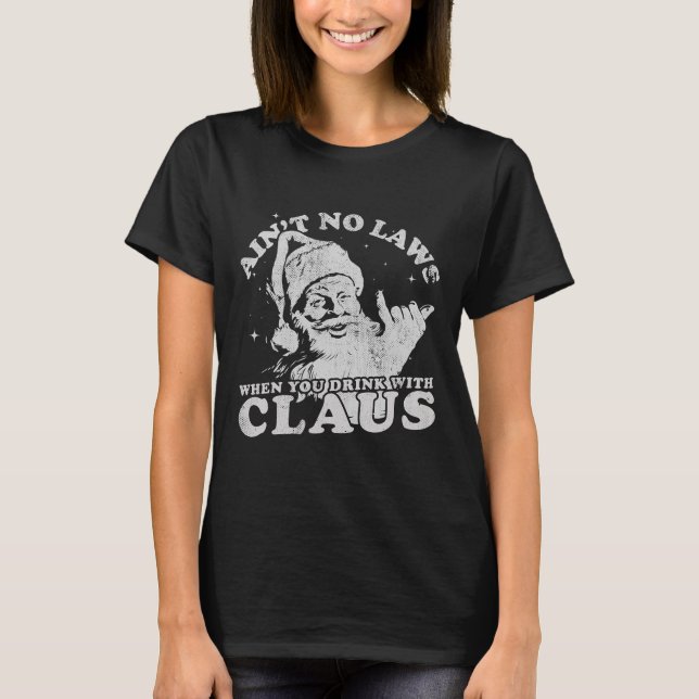 Camiseta Christmas Santa Ain't No Laws When You Drink With  (Anverso)