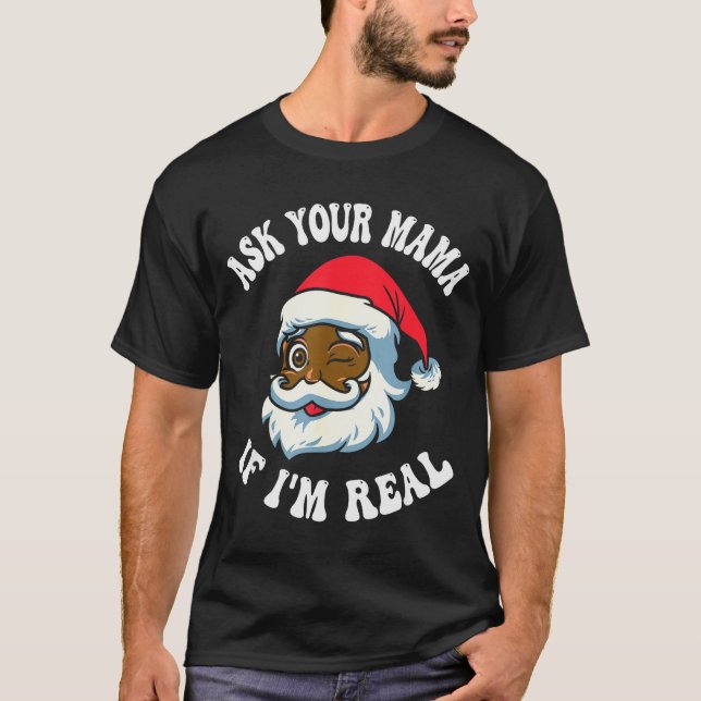Camiseta Christmas Santa Ask Your Mama If I'm Real Black Cl (Anverso)