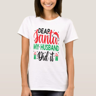 Camiseta Christmas Saying Pun Dear Santa My Wife Did It