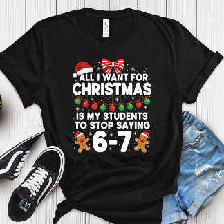 Camiseta Christmas Students Stop Saying 6 7 Teacher Six Sev