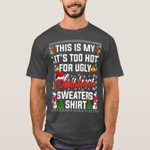Camiseta Christmas This Is My Its Too Hot For Ugly Xmas Swe