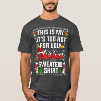 Camiseta Christmas This Is My Its Too Hot For Ugly Xmas Swe