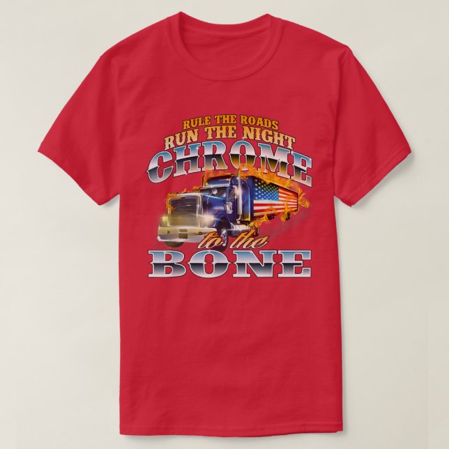 Camiseta Chrome To The BoneSemi Truck Driver Trucking Truck (Diseño del anverso)