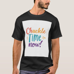 Camiseta Chuckle Time Now
