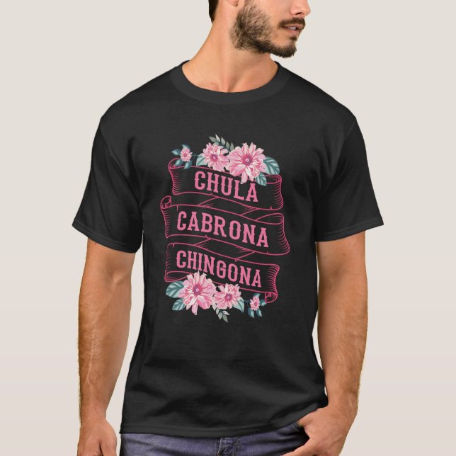 Camiseta Chula Cabrona Chingona Flores Malas Chicas Latina  (Anverso)
