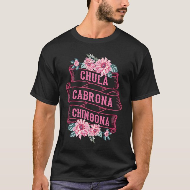 Camiseta Chula Cabrona Chingona Flores Malas Chicas Latina  (Anverso)