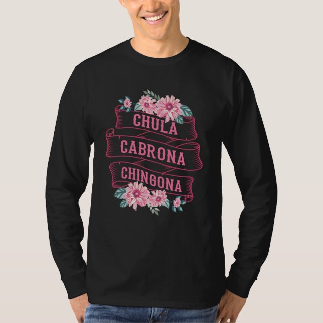 Camiseta Chula Cabrona Chingona Flowers Bad Girl Latina Mex (Anverso)