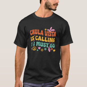 Camiseta Chula Vista Está Llamando Y Debo Ir