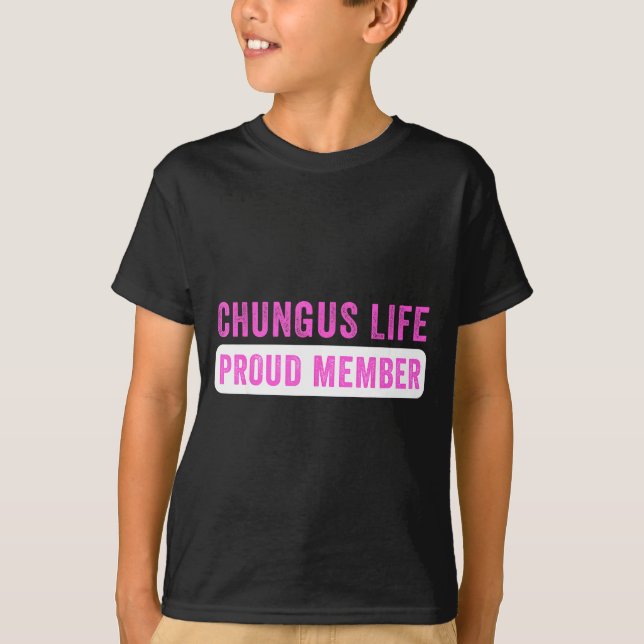 Camiseta Chungus Life Proud Member Funny Dark Humor Meme Sa (Anverso)