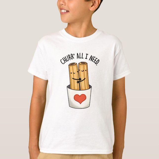 Camiseta Churr Todo Lo Que Necesito Churros Pun Gracioso (Anverso)