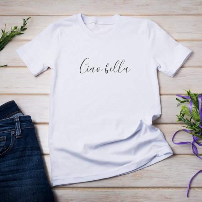 Camiseta Ciao bella | Hola hermosa (Subido por el creador)