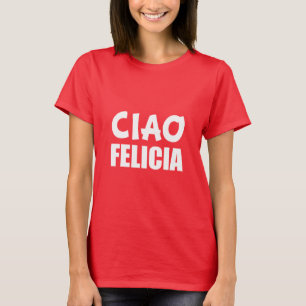 Camiseta Ciao Felicia graciosa Adiós Felicia
