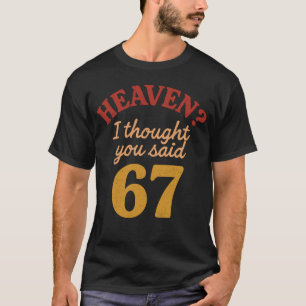 Camiseta Cielo pensé que dijiste 67 meme divertido seis sie