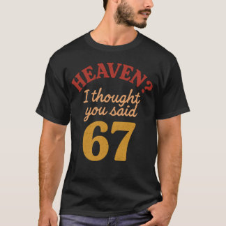 Camiseta Cielo pensé que dijiste 67 meme divertido seis sie