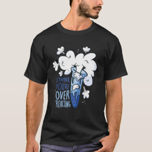 Camiseta Ciencia - Creo que estás exagerando