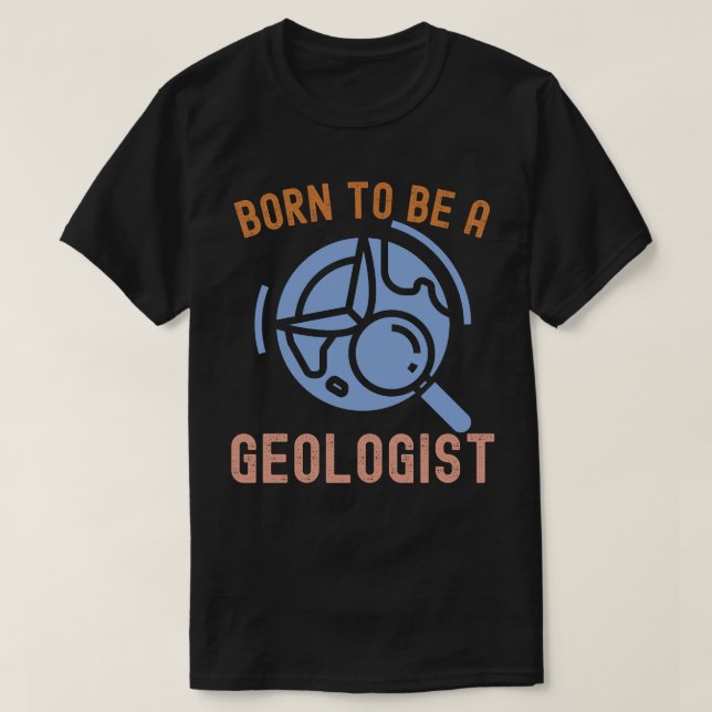 Camiseta Ciencia de la geología, nacida para ser geólogo (Diseño del anverso)