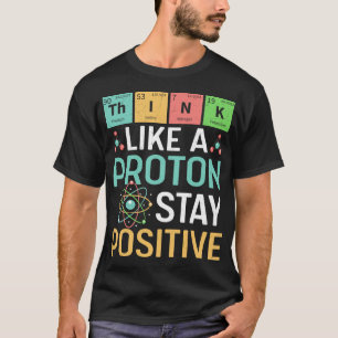 Camiseta Ciencia Divertida Piensa Como Un Protón Mantén Pos