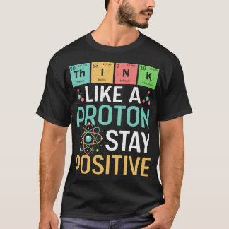 Camiseta Ciencia Divertida Piensa Como Un Protón Mantén Pos