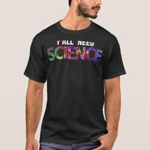 Camiseta Ciencia Química Física Biología y necesidad de cie