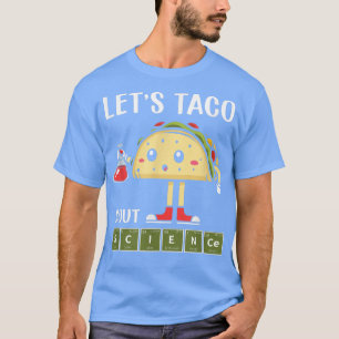 Camiseta Ciencia, Stem Let's Taco sobre ciencia Stem Studen