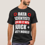 Camiseta Científico de datos Quick Dirty Data Science Minin<br><div class="desc">Científico de datos Analista de minería de datos sucios rápidos</div>