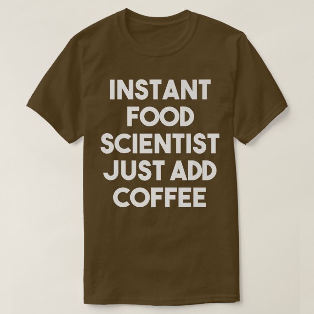 Camiseta Científico de la comida instantánea acaba de añadi (Diseño del anverso)