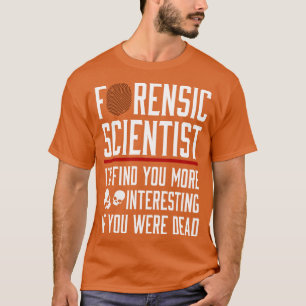 Camiseta Científico Forense Te Encuentra Más Interesante Si