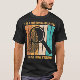 Camiseta Científico Forense Tengo Problemas Técnicos de Evi