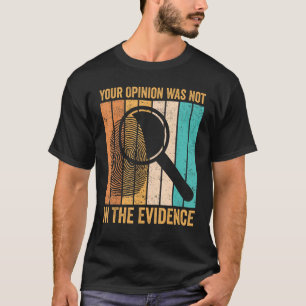 Camiseta Científico Forense Tu Opinión No Estaba En La Evi