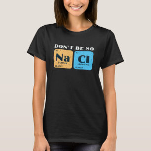 Camiseta Científico No Seas Tan Salado Cloruro de Sodio Qu