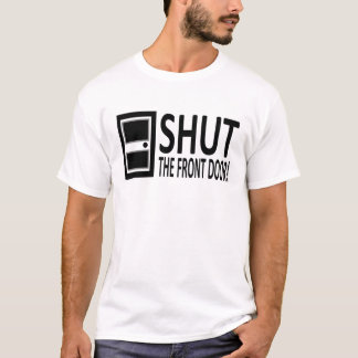 Camiseta ¡Cierre la puerta principal! Simplemente grosero