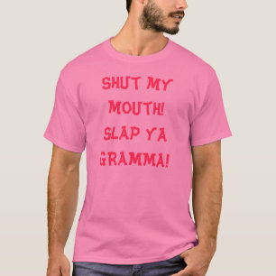 Camiseta ¡Cierre mi boca! ¡Dé una palmada al ya GRAMMA!